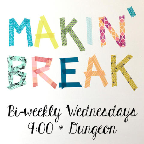 Makin' Break on Bi-weekly Wednesdays at 9 PM in the Dungeon